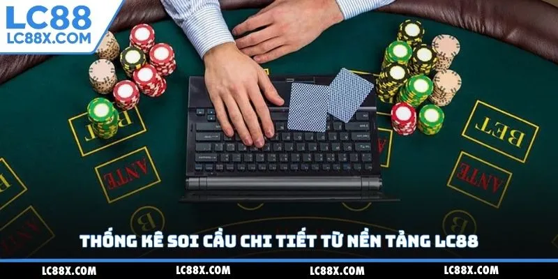 Thống kê soi cầu chi tiết từ nền tảng Lc88
