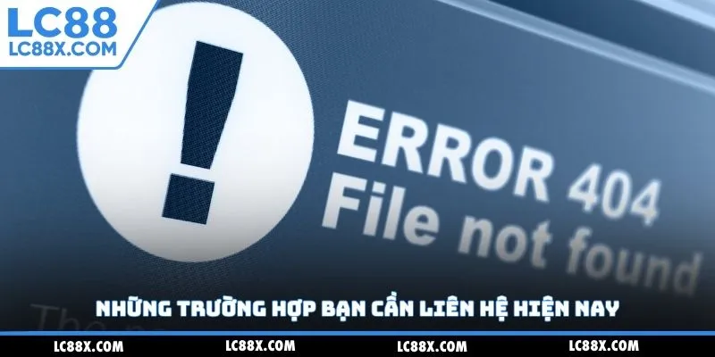 Những trường hợp cần liên hệ Lc88