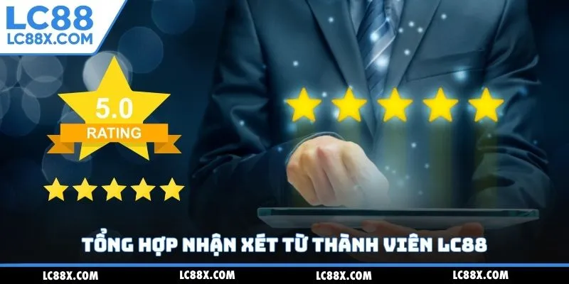 Tổng hợp nhận xét từ thành viên Lc88