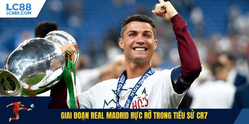Giai đoạn Real Madrid rực rỡ trong tiểu sử CR7