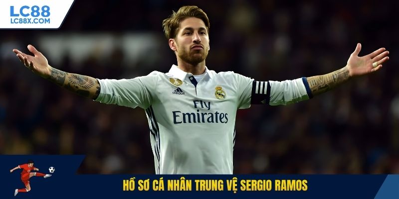 Hồ sơ cá nhân trung vệ Sergio Ramos