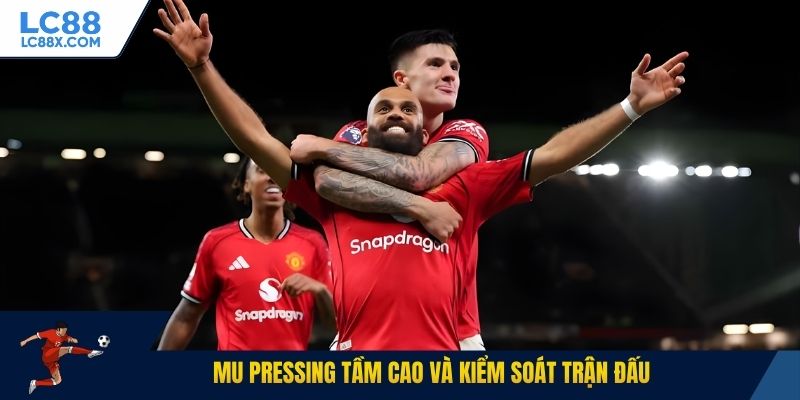 MU pressing tầm cao và kiểm soát trận đấu