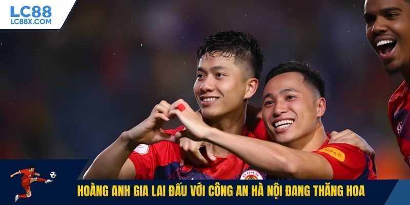 Hoàng Anh Gia Lai đấu với Công An Hà Nội đang thăng hoa