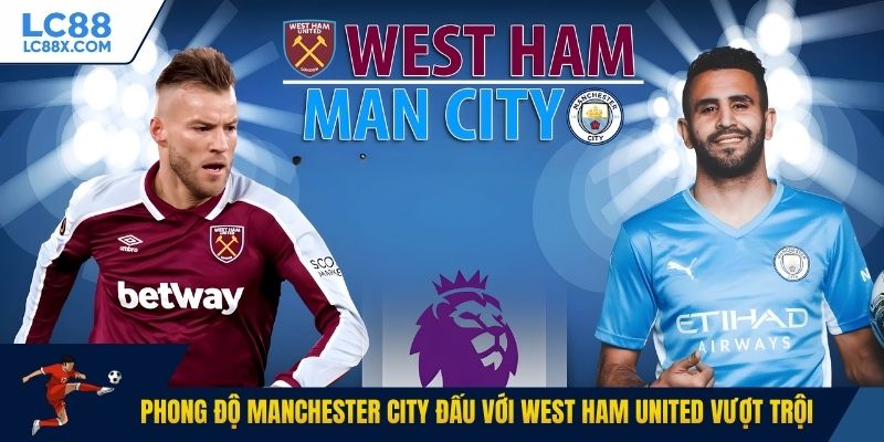 Phong độ Manchester City đấu với West Ham United vượt trội