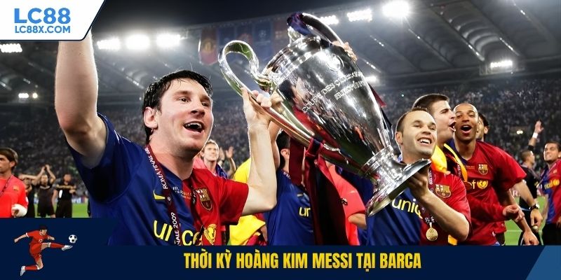 Thời kỳ hoàng kim Messi tại Barca
