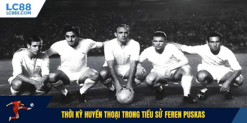 Thời kỳ huyền thoại trong tiểu sử Feren Puskas