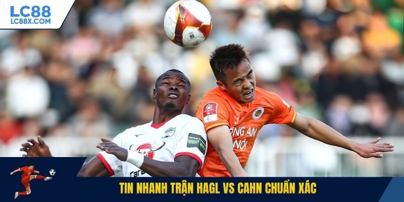Tin nhanh trận HAGL vs CAHN chuẩn xác